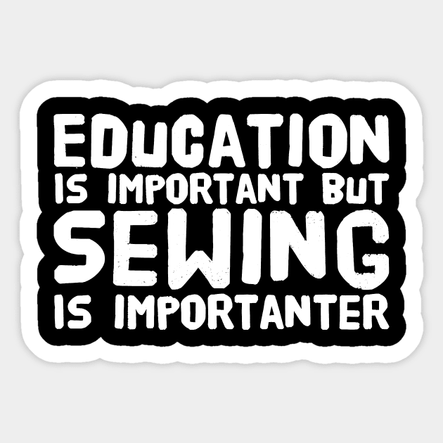 Education Is important but sewing is importanter Sticker by captainmood